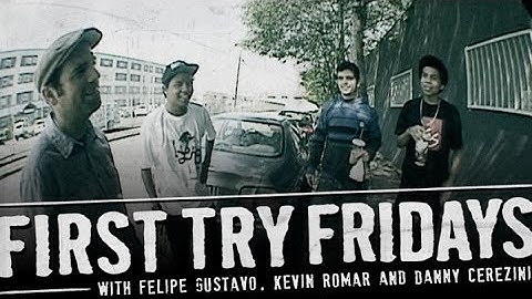 Felipe Gustavo, Kevin Romar, & Danny Cerezini - First Try Friday