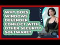 Why Does Windows Defender Conflict With Other Security Software? - All About Operating Systems