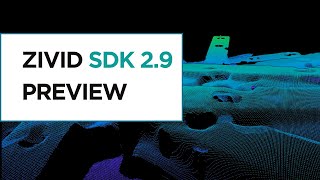 ZIVID SDK 2.9 PREVIEW - SHARPER POINT CLOUDS, FASTER CAPTURES, SIMPLE DEVELOPMENT