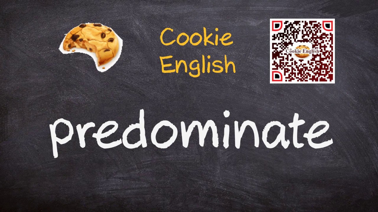 Predominate   Pronunciation, Paraphrase, Listen & Practice