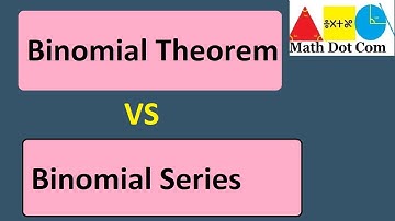Difference between Binomial Theorem and Binomial Series  | Math Dot Com