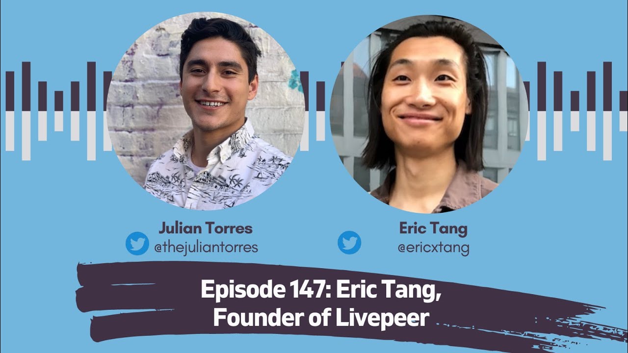 Episode 147: Eric Tang, Founder of Livepeer | Host: Julian Torres