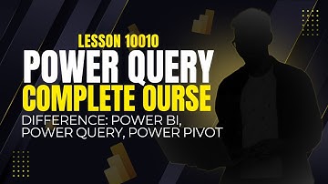 LESSON 10010 | DIFFERENCE BETWEEN POWER QUERY, POWER PIVOT & POWER BI | Complete Free Course