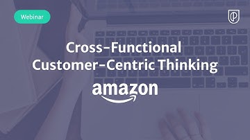 Webinar: Cross-Functional Customer-Centric Thinking by Amazon Sr PM, Anviti Shankar