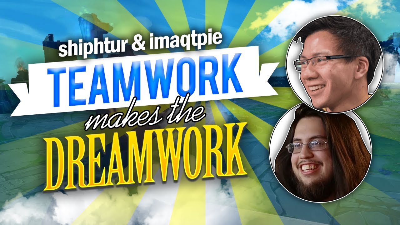 Shiphtur | TEAMWORK MAKES THE DREAMWORK!! - DUO WITH QT