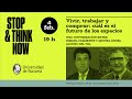 Stop & Think Now | 'Vivir, trabajar y comprar: cuál es el futuro de los espacios'