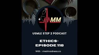 Episode 118: Informed Consent & Ethical Principles in Minors | USMLE STEP2CK | Med Madness Podcast
