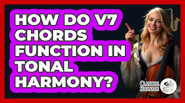 How Do V7 Chords Function In Tonal Harmony?