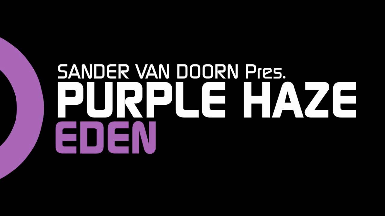 Watch Sander van Doorn pres. Purple Haze - Eden (Original Mix) on YouTube Watch Sander van Doorn pres. Purple Haze - Eden (Original Mix) on YouTube