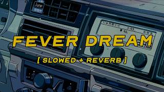 alex warren - fever dream [ slowed + reverb ] (lyrics)