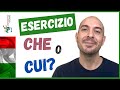 Esercizio: CHE o CUI? | Come usare i pronomi CHE e CUI in italiano | Impara l'italiano con Francesco