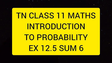 TN CLASS 11 MATHS INTRODUCTION TO PROBABILITY EX 12.5 SUM 6