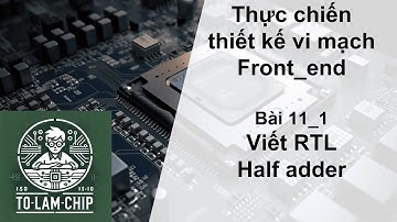 [Thiết kế vi mạch] Bài 11_1: Viết code mô tả bộ Half adder bằng 2 cách