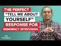 Tell Me About Yourself: How to Answer this Residency Interview Question