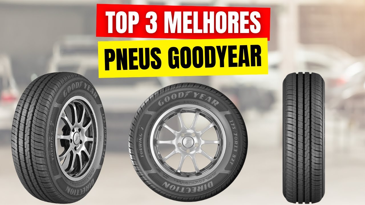 QUAL O MELHOR PNEU GOODYEAR de 2025? - TOP 3 Pneus Goodyear Bons e ...