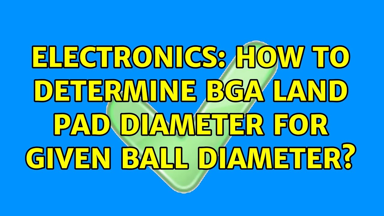 Electronics How to determine BGA land pad diameter for given ball
