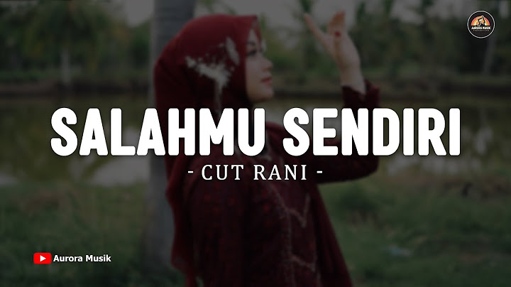 Cut Rani - SALAHMU SENDIRI (Lirik Lagu) Kini Setelah Kutemukan Dia | VIRAL TIKTOK 2025