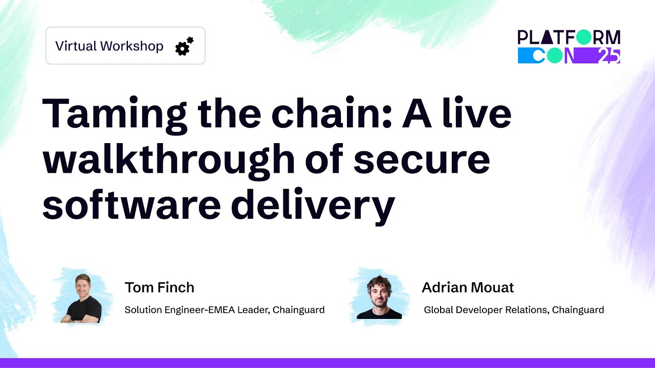 Taming the chain: A live walkthrough of secure software delivery - Adrian Mouat & Tom Finch
