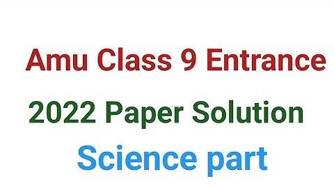 Amu Class 9 Entrance 2023 | 2022 Paper Solution | Science Part| Full  solution of class 9 paper 2022