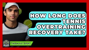 How Long Does Tennis Overtraining Recovery Take? - The Racket Xpert