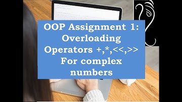 Assignment 1 : Overloading of Operators for Complex Numbers.