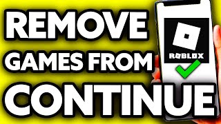 How To Remove Roblox Games From Continue ??