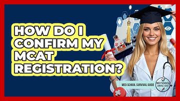 How Do I Confirm My MCAT Registration? - Med School Survival Guide