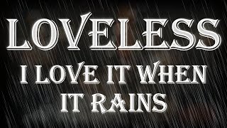 Loveless - I Love It When It Rains – Lyrics with effects