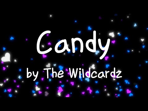 [Lyrics] Candy by The Wildcardz / Everything I wanted / Sugar like yes please / Love is like candy