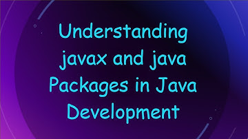 Understanding javax and java Packages in Java Development