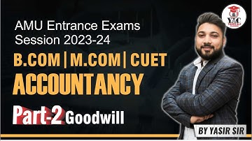 Part 2-Goodwill | Accountancy | B.com | M.com Entrance 23-24 | AMU | CUET | by Yasir Ali Sir