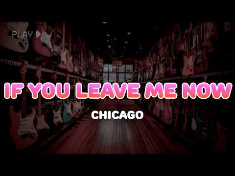 Chicago - If You Leave Me Now | Lyrics