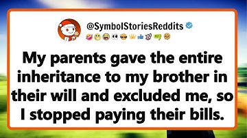 My parents gave the entire inheritance to my brother in their will and excluded me...