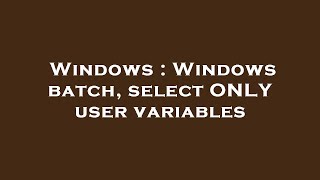 Windows : Windows batch, select ONLY user variables