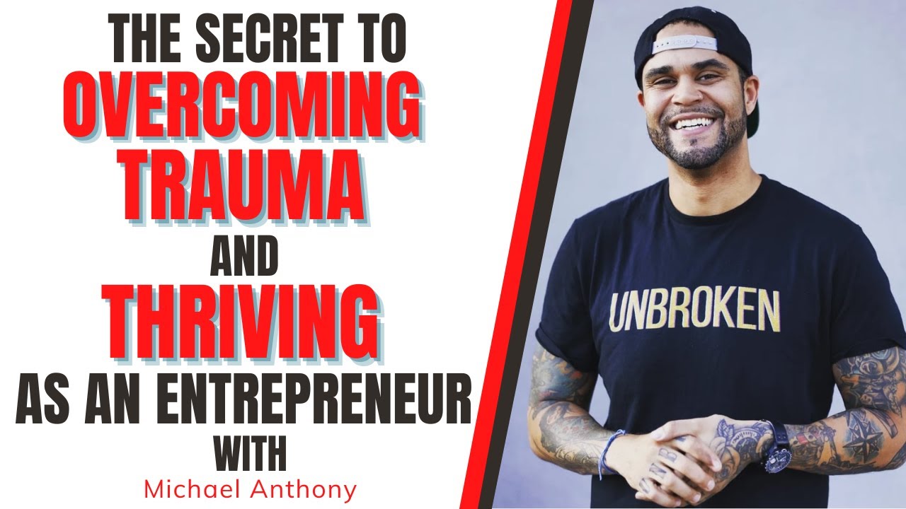 The Secret To Overcoming Trauma and Thriving as an Entrepreneur with ...