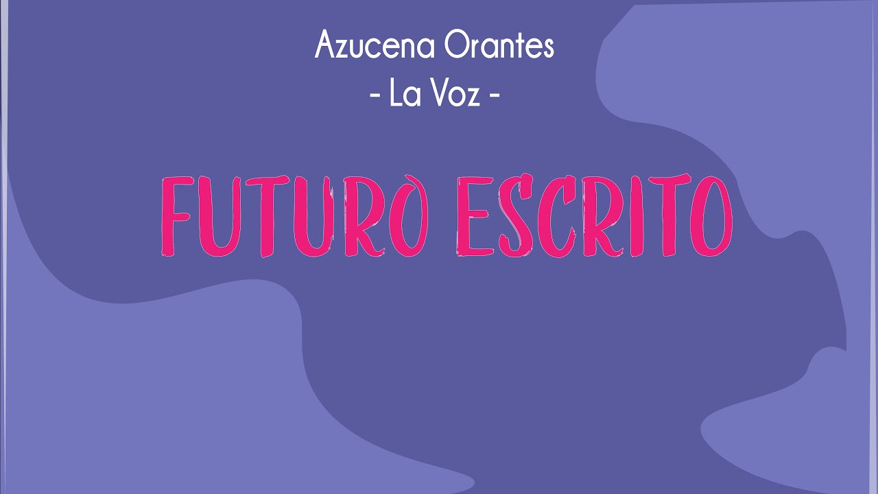 Futuro Escrito - Azucena Orantes La Voz - YouTube Music