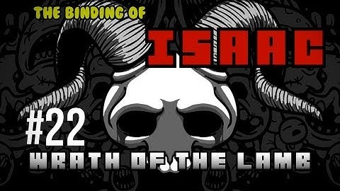 The Binding of Isaac Wrath of the Lamb Ep 22