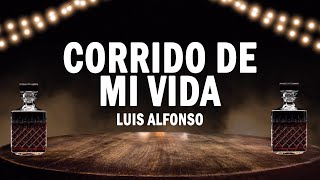 Corrido De Mi Vida - Luis Alfonso | (LETRA)