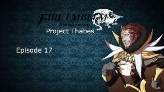 Fire Emblem Awakening (Project Thabes) - Episode 17 - [Return of the Dead King]