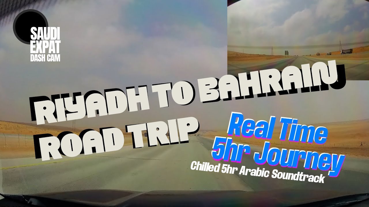 Saudi to Bahrain Dash Cam: Full 5-Hour Real-Time Drive from Riyadh with Arabic Chill Soundtrack