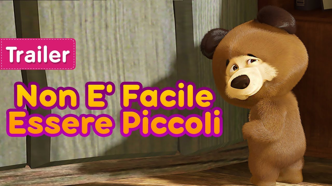 Masha E Orso Non è Facile Essere Piccoli