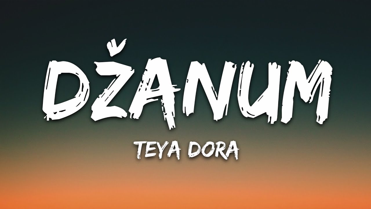 Teya Dora - Džanum (Lyrics)