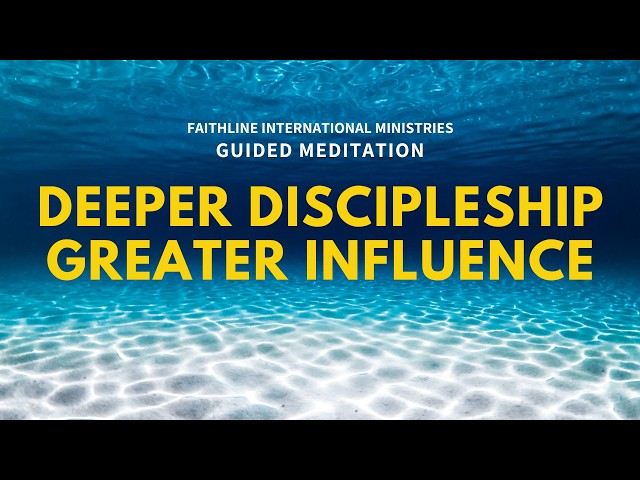 Deeper Discipleship, Greater Influence | 14-Minute Guided Scripture Meditation