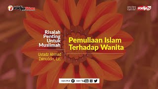 Risalah Muslimah: Pemuliaan Islam Terhadap Wanita l Ustadz Ahmad Zainuddin, Lc.