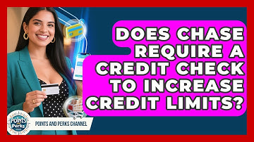 Does Chase Require a Credit Check to Increase Credit Limits? | Points and Perks Channel News