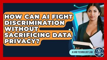 How Can AI Fight Discrimination Without Sacrificing Data Privacy? - AI and Technology Law