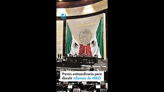 Prevén extraordinario para discutir reformas de AMLO