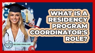 What Is A Residency Program Coordinator's Role? - Med School Survival Guide Wealth