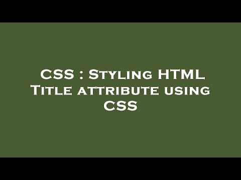 CSS : Styling HTML Title attribute using CSS