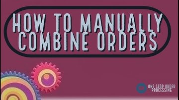 Manually combining orders in One Stop Order Processing